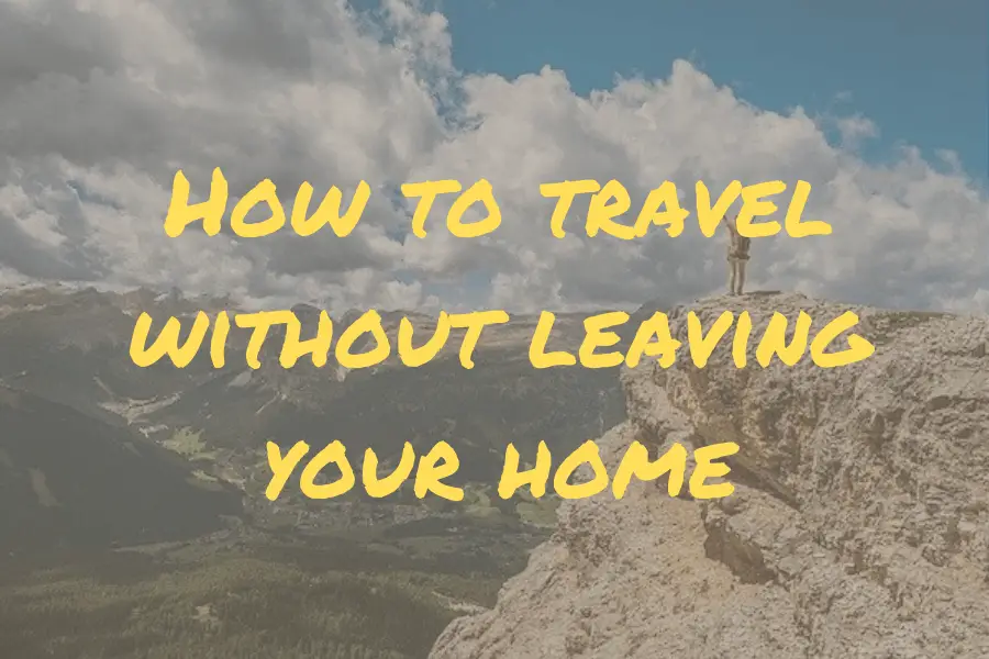how to travel without leaving your home featured image